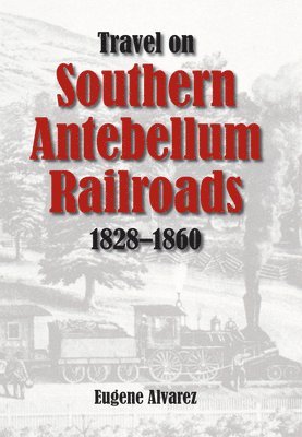 Travel on Southern Antebellum Railroads, 1828-1860 1