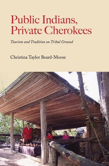 Christina Taylor Beard-Moose - Public Indians, Private Cherokees, Häftad