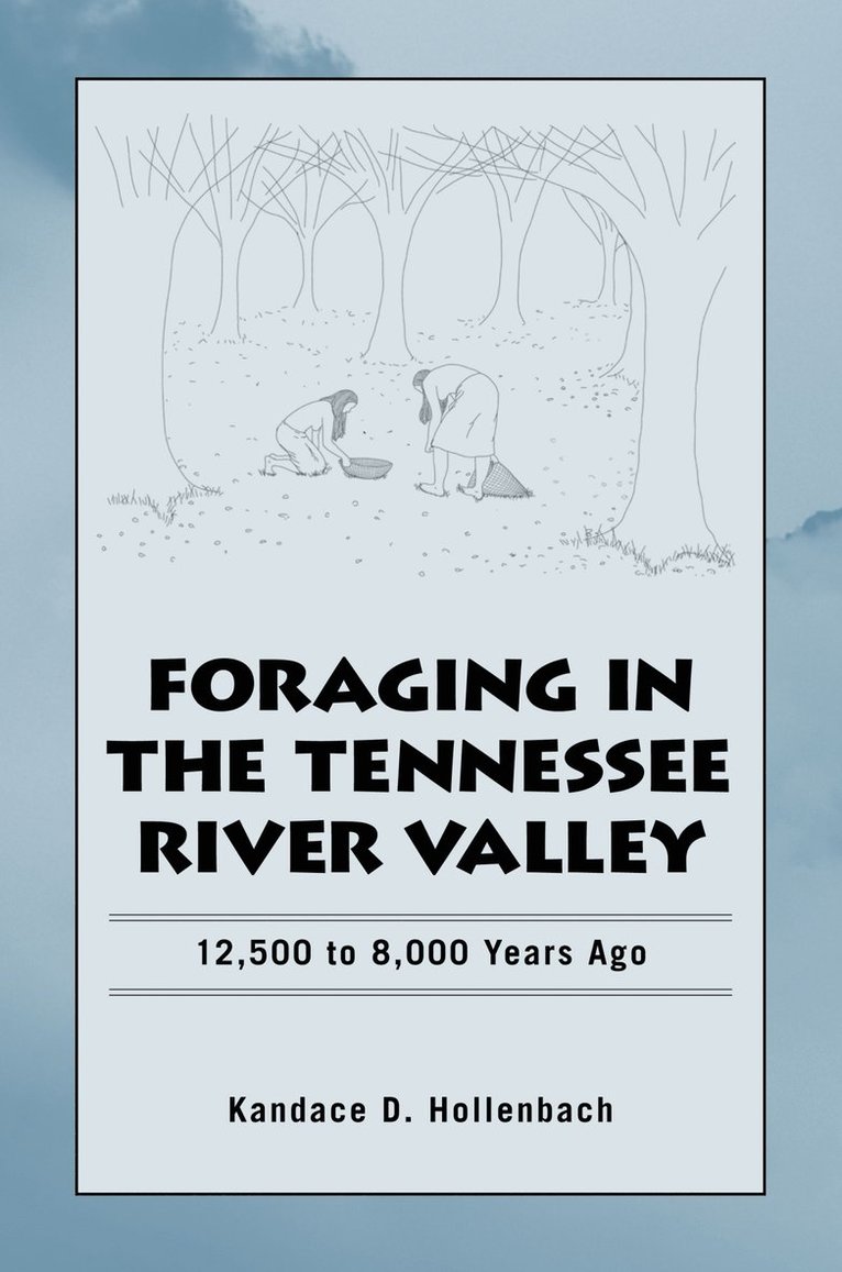 Kandace D. Hollenbach, Kandace D Hollenbach - Foraging in the Tennessee River Valley, 12,500 to 8,000 Years Ago, Häftad