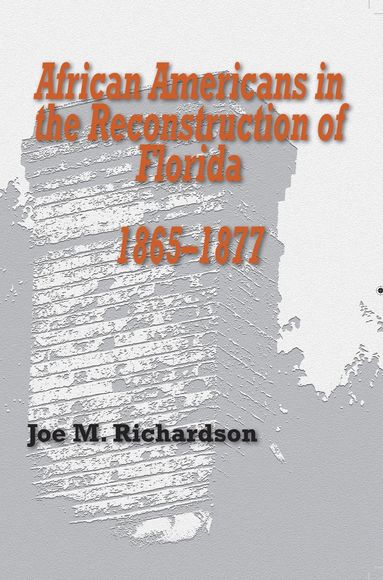 bokomslag African Americans in the Reconstruction of Florida, 1865-1877