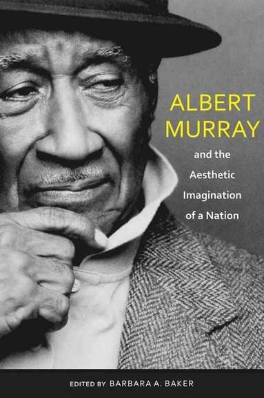 bokomslag Albert Murray and the Aesthetic Imagination of a Nation