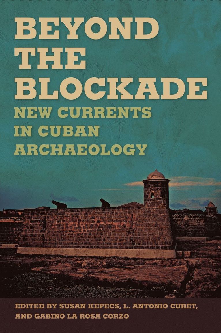Susan Kepecs, L. Antonio Curet, Gabino La Rosa Corzo, L Antonio Curet, Gabino La Rosa Corzo - Beyond the Blockade, Häftad