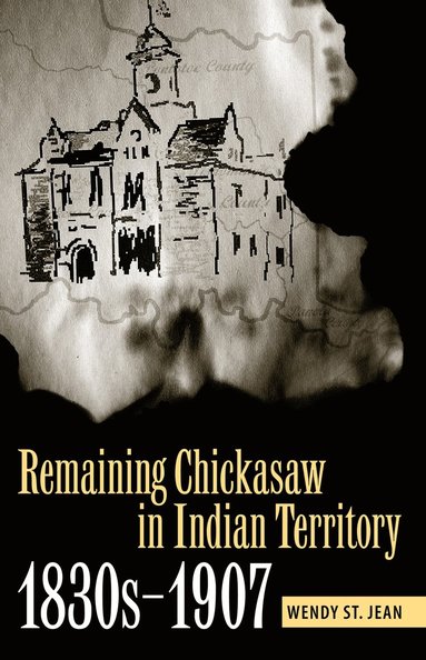 bokomslag Remaining Chickasaw in Indian Territory, 1830s-1907
