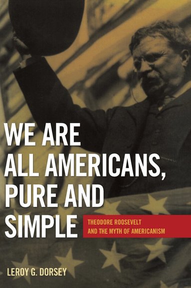 Leroy G. Dorsey - We Are All Americans, Pure and Simple, Häftad