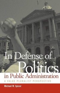 bokomslag In Defense of Politics in Public Administration