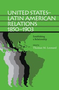bokomslag United States-Latin American Relations, 1850-1903