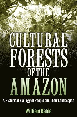William Balée, William Balee - Cultural Forests of the Amazon, Häftad