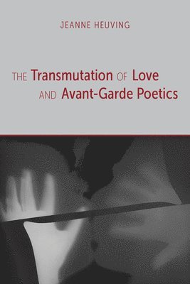 The Transmutation of Love and Avant-Garde Poetics 1