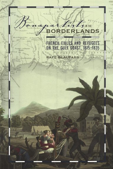 Rafe Blaufarb - Bonapartists in the Borderlands, Häftad