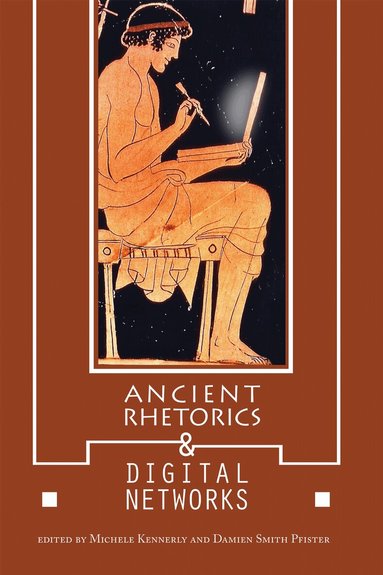 Michele Kennerly, Damien Smith Pfister - Ancient Rhetorics and Digital Networks, Häftad