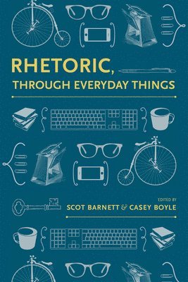 Scot Barnett, Casey Boyle - Rhetoric, Through Everyday Things, Häftad
