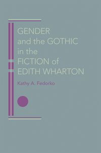 bokomslag Gender and the Gothic in the Fiction of Edith Wharton