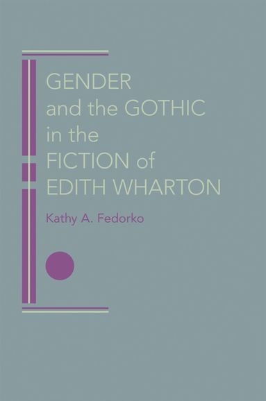 bokomslag Gender and the Gothic in the Fiction of Edith Wharton