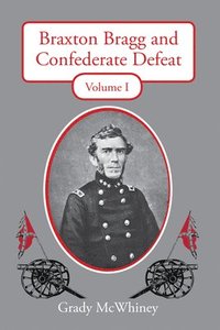 bokomslag Braxton Bragg and Confederate Defeat, Volume I