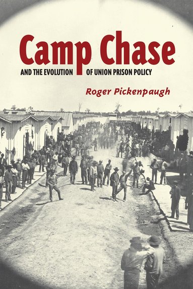 Roger Pickenpaugh - Camp Chase and the Evolution of Union Prison Policy, Häftad