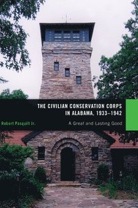 bokomslag The Civilian Conservation Corps in Alabama, 1933&#150;1942