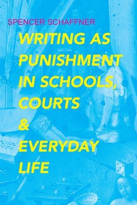 Writing as Punishment in Schools, Courts, and Everyday Life 1