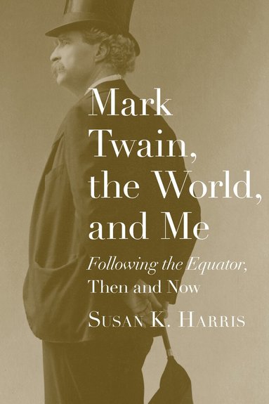 Susan K. Harris - Mark Twain, the World, and Me, Häftad