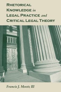 bokomslag Rhetorical Knowledge in Legal Practice and Critical Legal Theory