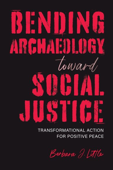 Barbara J. Little - Bending Archaeology Toward Social Justice, Häftad