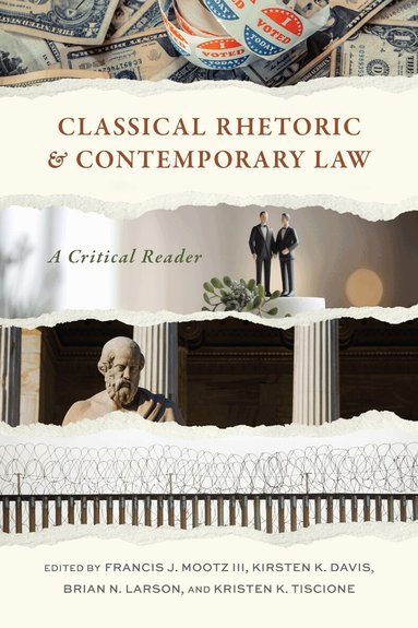 Vasileios Adamidis, Elizabeth C. Britt, David A. Frank, Michael Gagarin, Eugene Garver, Mark A. Hannah, Catherine L. Langford, Craig A. Meyer, Susan E. Provenzano, Nick J. Sciullo, Laura A. Webb, Francis J. Mootz, Kirsten K. Davis, Brian N. Larson, Kristen K. Tiscione - Classical Rhetoric and Contemporary Law, Häftad