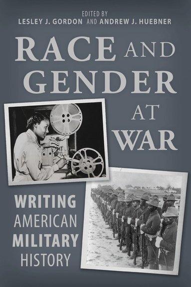 Kevin Adams, Amanda Bellows, Kari L. Boyd-Weisenberger, Michele Curran Cornell, Lesley J. Gordon, Andrew Huebner, Gregory Mixon, Caroline Wood Newhall, Heather Marie Stur, Patrick T. Troester, Chad L. Williams, Fay A Yarbrough, Lesley J. Gordon, Andrew Huebner - Race and Gender at War, Häftad