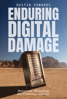 Enduring Digital Damage: Rhetorical Reckonings for Planetary Survival 1