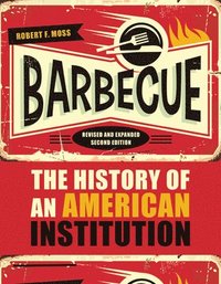 bokomslag Barbecue: The History of an American Institution, Revised and Expanded Second Edition