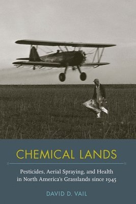 bokomslag Chemical Lands: Pesticides, Aerial Spraying, and Health in North America's Grasslands Since 1945