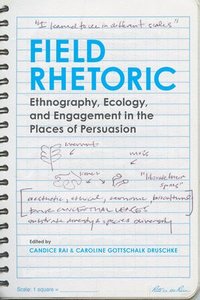 bokomslag Field Rhetoric: Ethnography, Ecology, and Engagement in the Places of Persuasion