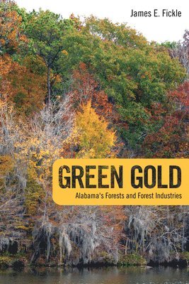 James E. Fickle, James E Fickle - Green Gold: Alabama's Forests and Forest Industries, Häftad