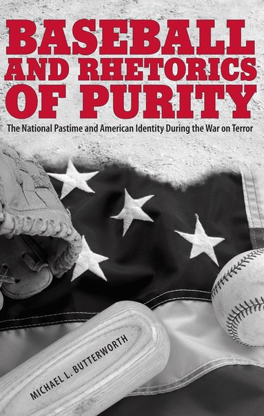 Michael L. Butterworth - Baseball and Rhetorics of Purity, Häftad