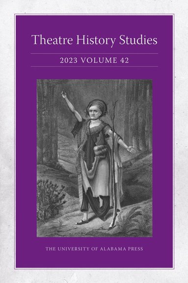 Lisa Jackson-Schebetta, Patricia Herrera, Marci R. McMahon, Cynthia Running-Johnson, Alexandra Swanson, Matthieu Chapman, Miles P. Grier, Robert O. Yates, Jessica N. Pabón-Colón, Katherine Gillen, Catherine Peckinpaugh Vrtis, Sherrice Mojgani, Kara Raphaeli, Shane Wood, Joshua Kelly, John Murillo, Heidi L. Nees, Cheryl Black, Shelby Brewster, Meredith Conti, Zach Dailey, Michael DeWhatley, Whit Emerson, Nancy Jones, Felicia Hardison Londré, Bret McCandless, Tom Mitchell, Leticia L. Ridley, Christine Woodworth, Lisa Jackson-Schebetta - Theatre History Studies 2023, Volume 42, Häftad