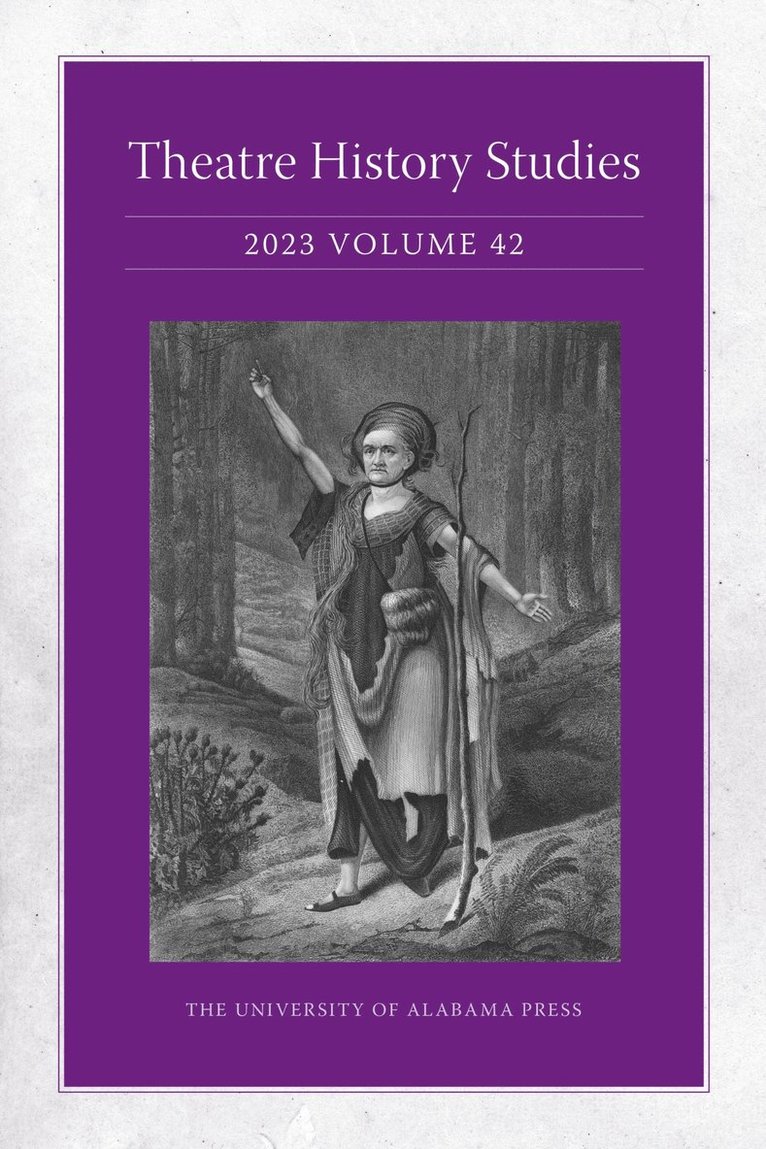 Lisa Jackson-Schebetta, Patricia Herrera, Marci R. McMahon, Cynthia Running-Johnson, Alexandra Swanson, Matthieu Chapman, Miles P. Grier, Robert O. Yates, Jessica N. Pabón-Colón, Katherine Gillen, Catherine Peckinpaugh Vrtis, Sherrice Mojgani, Kara Raphaeli, Shane Wood, Joshua Kelly, John Murillo, Heidi L. Nees, Cheryl Black, Shelby Brewster, Meredith Conti, Zach Dailey, Michael DeWhatley, Whit Emerson, Nancy Jones, Felicia Hardison Londré, Bret McCandless, Tom Mitchell, Leticia L. Ridley, Christine Woodworth, Lisa Jackson-Schebetta - Theatre History Studies 2023, Volume 42, Häftad