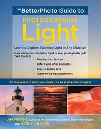 bokomslag The BetterPhoto Guide to Photographing Light: Learn to Capture Stunning Light in Any Situation