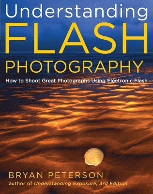 Bryan Peterson - Understanding Flash Photography: How to Shoot Great Photographs Using Electronic Flash, Häftad