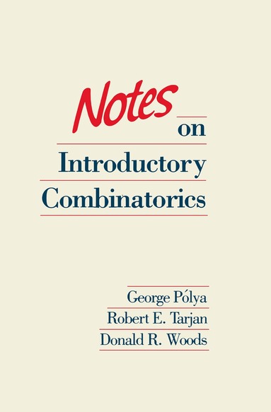 George Polya, Robert E. Tarjan, Donald R. Woods - Notes on Introductory Combinatorics, Häftad