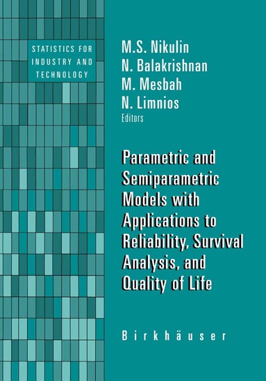 M.S. Nikulin, N. Balakrishnan, Mounir Mesbah, Nikolaos Limnios - Parametric and Semiparametric Models with Applications to Reliability, Survival Analysis, and Quality of Life, Inbunden