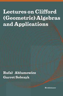 Lectures on Clifford (Geometric) Algebras and Applications 1