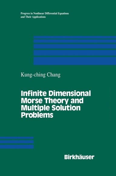 K.C. Chang - Infinite Dimensional Morse Theory and Multiple Solution Problems, Inbunden