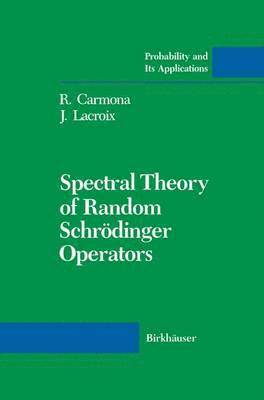 R. Carmona, J. Lacroix, J. LaCroix, Rene Carmona - Spectral Theory of Random Schrödinger Operators, Inbunden
