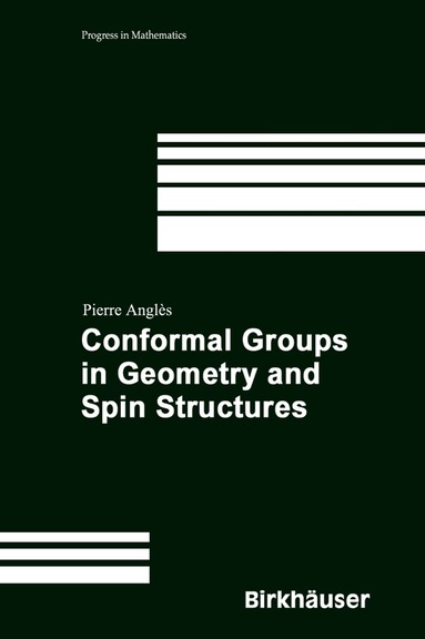 Pierre Anglès - Conformal Groups in Geometry and Spin Structures, Inbunden