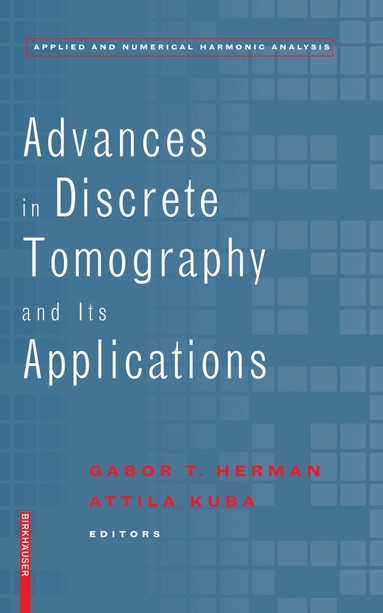 Gabor T. Herman, Attila Kuba - Advances in Discrete Tomography and Its Applications, Inbunden