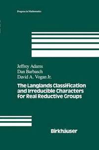 bokomslag The Langlands Classification and Irreducible Characters for Real Reductive Groups