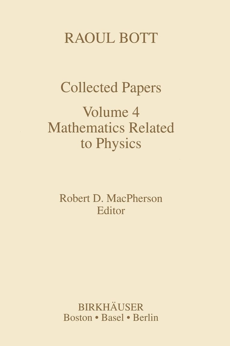 Collected Works of Raoul Bott: Vol 4 Mathematics Related to Physics 1