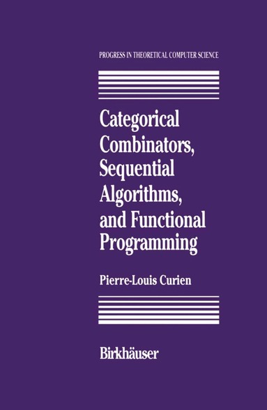 P.-L. Curien - Categorical Combinators, Sequential Algorithms, and Functional Programming, Inbunden