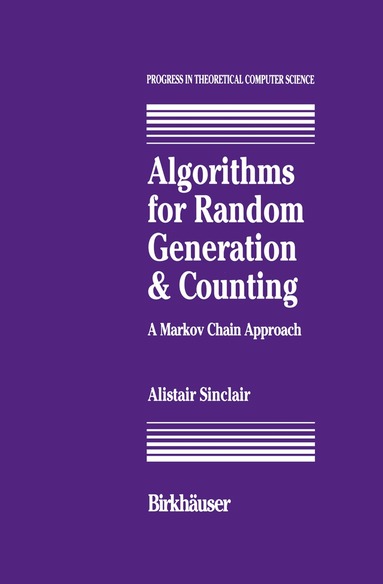 A. Sinclair - Algorithms for Random Generation and Counting: A Markov Chain Approach, Inbunden