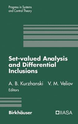 Alexander B. Kurzhanski, Vladimir M. Veliov - Set-Valued Analysis and Differential Inclusions, Inbunden