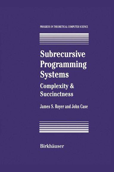 James S. Royer, John Case - Subrecursive Programming Systems, Inbunden