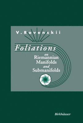 Vladimir Rovenski, Vladimir Rovenskii, V. Rovenskii - Foliations on Riemannian Manifolds and Submanifolds, Inbunden